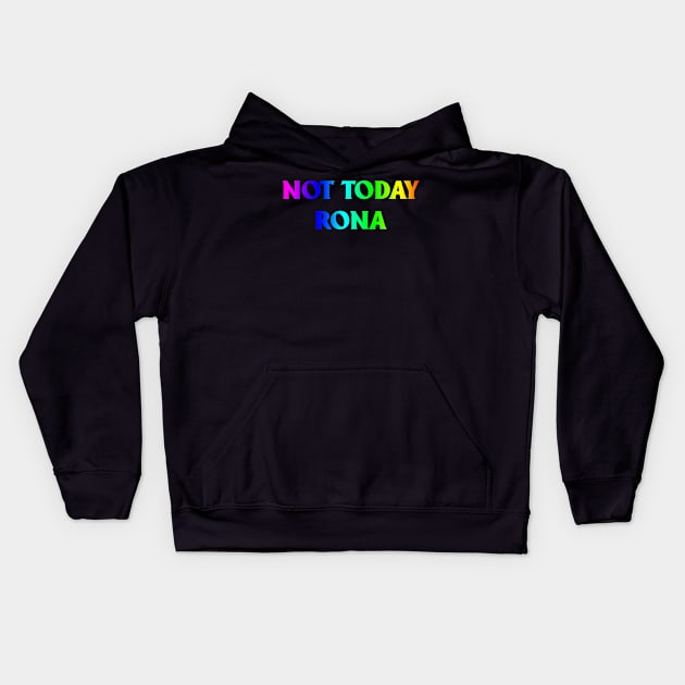 Not Today Rona Kids Hoodie by WMKDesign